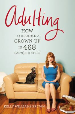 Adulting : how to become a grown-up in 468 easy(ish) steps /