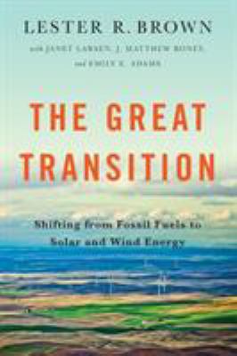 The great transition : shifting from fossil fuels to solar and wind energy /