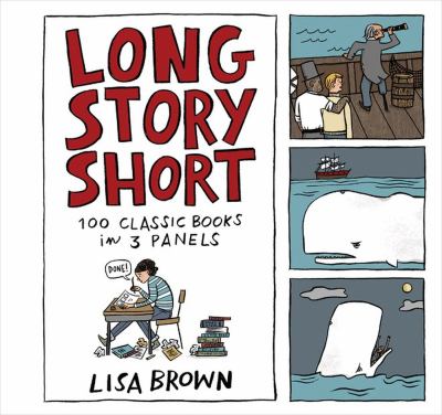 Long story short : 100 classic books in 3 panels : a comic strip collection /
