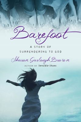 Barefoot : a story of surrendering to God /