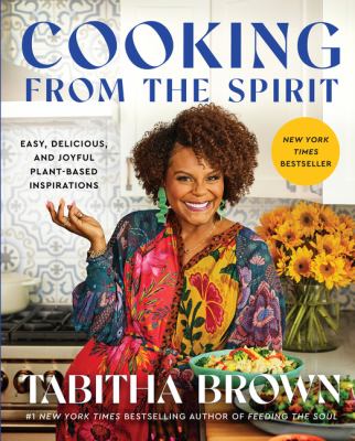 Cooking from the spirit : easy, delicious, and joyful plant-based inspirations /
