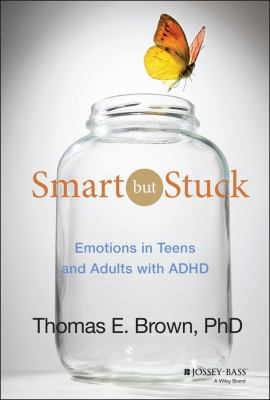 Smart but stuck : emotions in teens and adults with ADHD /