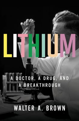 Lithium : a doctor, a drug, and a breakthrough /