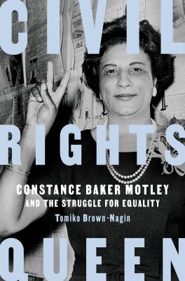 Civil rights queen : Constance Baker Motley and the struggle for equality /