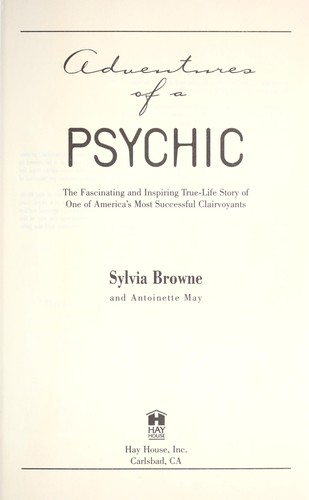 Adventures of a psychic : the fascinating and inspiring true-life story of one of America's most successful clairvoyants /