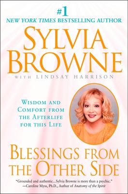 Blessings from the other side : wisdom and comfort from the afterlife for this life /