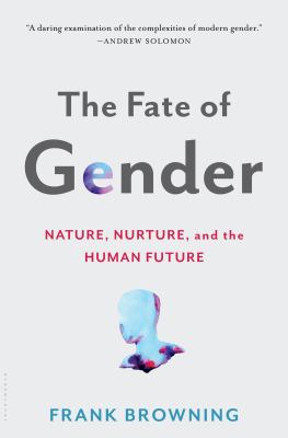 The fate of gender : nature, nurture, and the human future /
