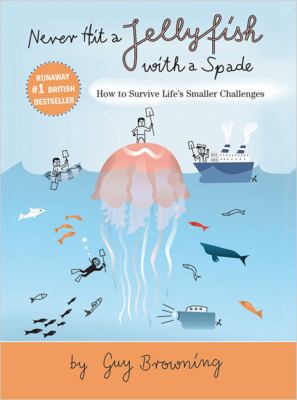 Never hit a jellyfish with a spade : how to survive life's smaller challenges /