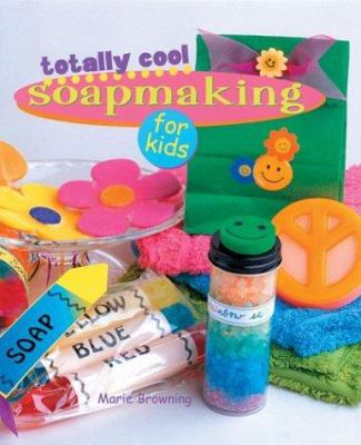 Totally cool soapmaking for kids /