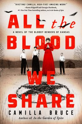 All the blood we share : a novel of the Bloody Benders of Kansas /