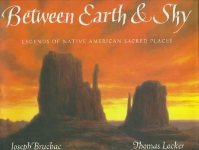 Between earth & sky : legends of Native American sacred places /
