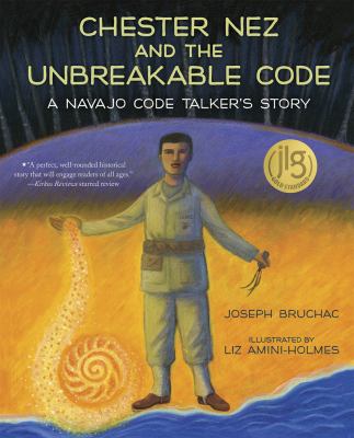 Chester Nez and the unbreakable code : a Navajo code talker's story /