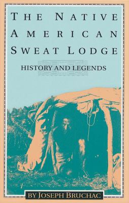 The native American sweat lodge : history and legends /