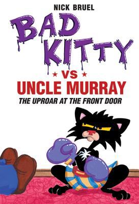 Bad Kitty vs. Uncle Murray : the uproar at the front door /