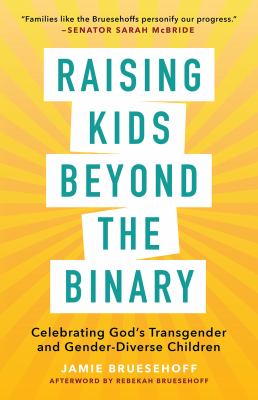 Raising kids beyond the binary : celebrating God's transgender and gender-diverse children /