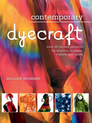 Contemporary dyecraft : over 50 tie-dye projects for scarves, dresses, t-shirts and more /