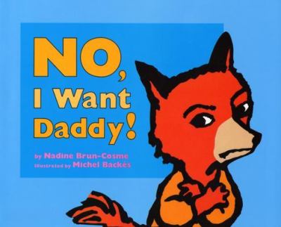No, I want daddy! /