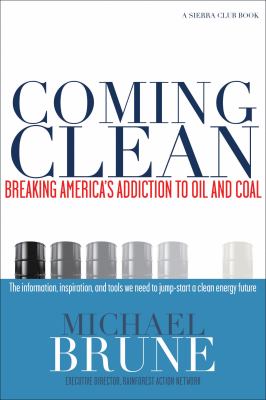 Coming clean : breaking America's addiction to oil and coal /