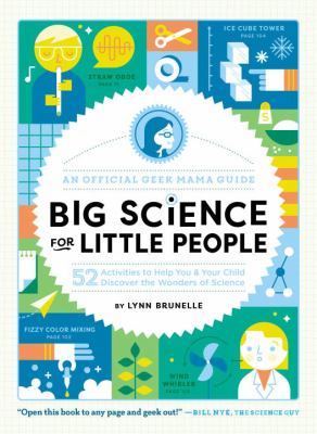 Big science for little people : 52 activities to help you and your child discover the wonders of science /