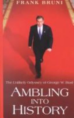 Ambling into history : [large type] : the unlikely odyssey of George W. Bush /