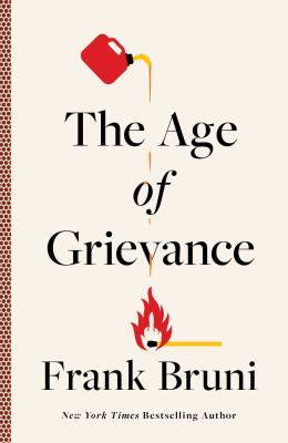 The age of grievance / Frank Bruni.