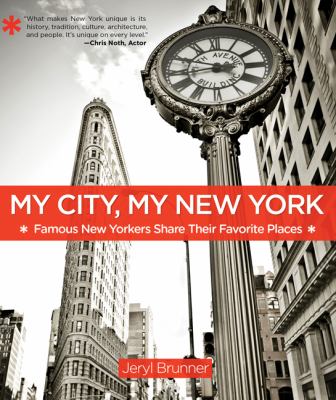 My city, my New York : famous New Yorkers share their favorite places /