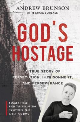 God's hostage : a true story of persecution, imprisonment, and perseverance /