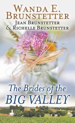 The brides of the big valley : [large type] 3 romances from a unique Pennsylvania Amish community /