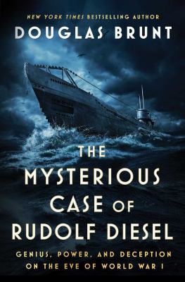The mysterious case of Rudolf Diesel : genius, power, and deception on the eve of World War I /