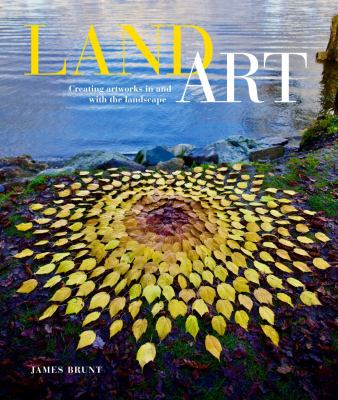 Land art : creating artworks in and with the landscape /