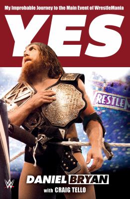 Yes! : my improbable journey to the main event of WrestleMania /