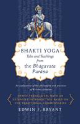 Bhakti yoga : tales and teachings from the Bhāgavata Purāṇa /