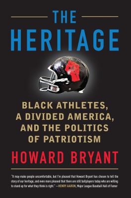 The heritage : Black Athletes, a divided America, and the politics of patriotism /