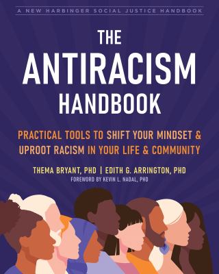 The antiracism handbook : practical tools to shift your mindset & uproot racism in your life & community /