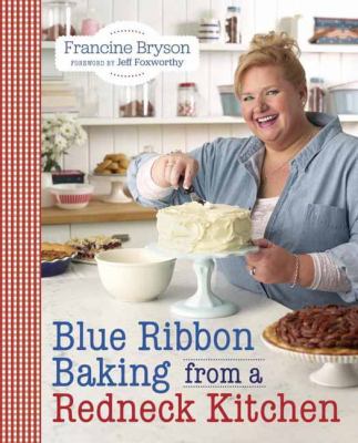 Blue ribbon baking from a redneck kitchen /