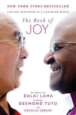 The book of joy : lasting happiness in a changing world /