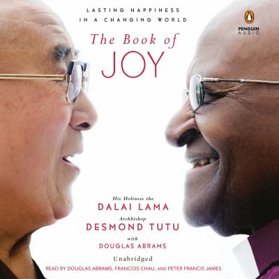 The book of joy [compact disc, unabridged] : lasting happiness in a changing world /