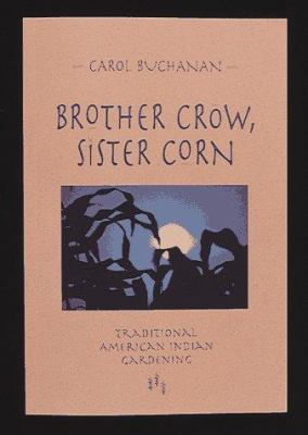 Brother Crow, Sister Corn : traditional American Indian gardening /