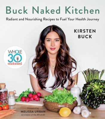 Buck naked kitchen : radiant and nourishing recipes to fuel your health journey /