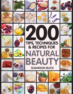 200 tips, techniques & recipes for natural beauty /