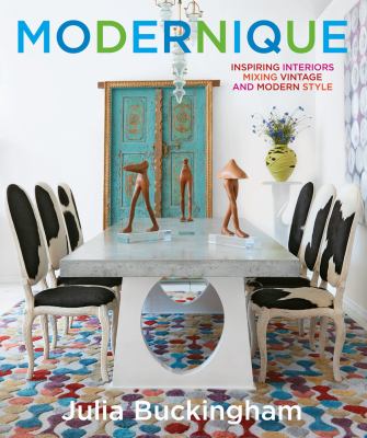 Modernique : inspiring interiors mixing vintage and modern style /