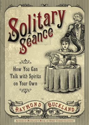 Solitary séance : how you can talk with spirits on your own /