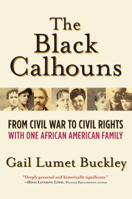 The Black Calhouns : from Civil War to civil rights, with one African American family /
