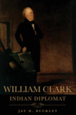 William Clark : Indian diplomat /