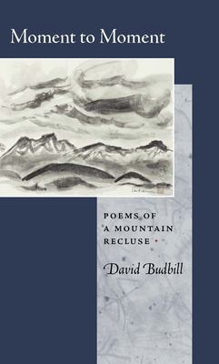 Moment to moment : poems of a mountain recluse /