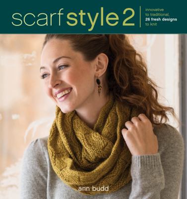 Scarf style 2 : innovative to traditional, 26 fresh designs to knit /