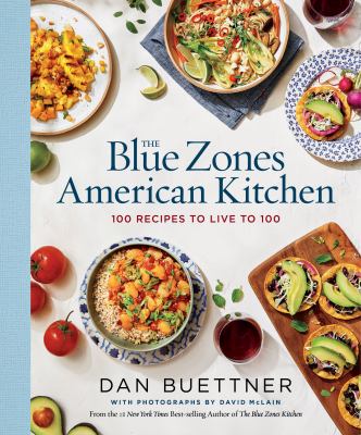 The blue zones American kitchen : 100 recipes to live to 100 /