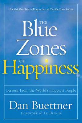 The blue zones of happiness : lessons from the world's happiest people /