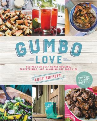 Gumbo love : recipes for Gulf Coast cooking, entertaining, and savoring the good life /