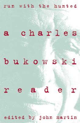 Run with the hunted : a Charles Bukowski reader /